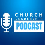 Church Leadership Podcast